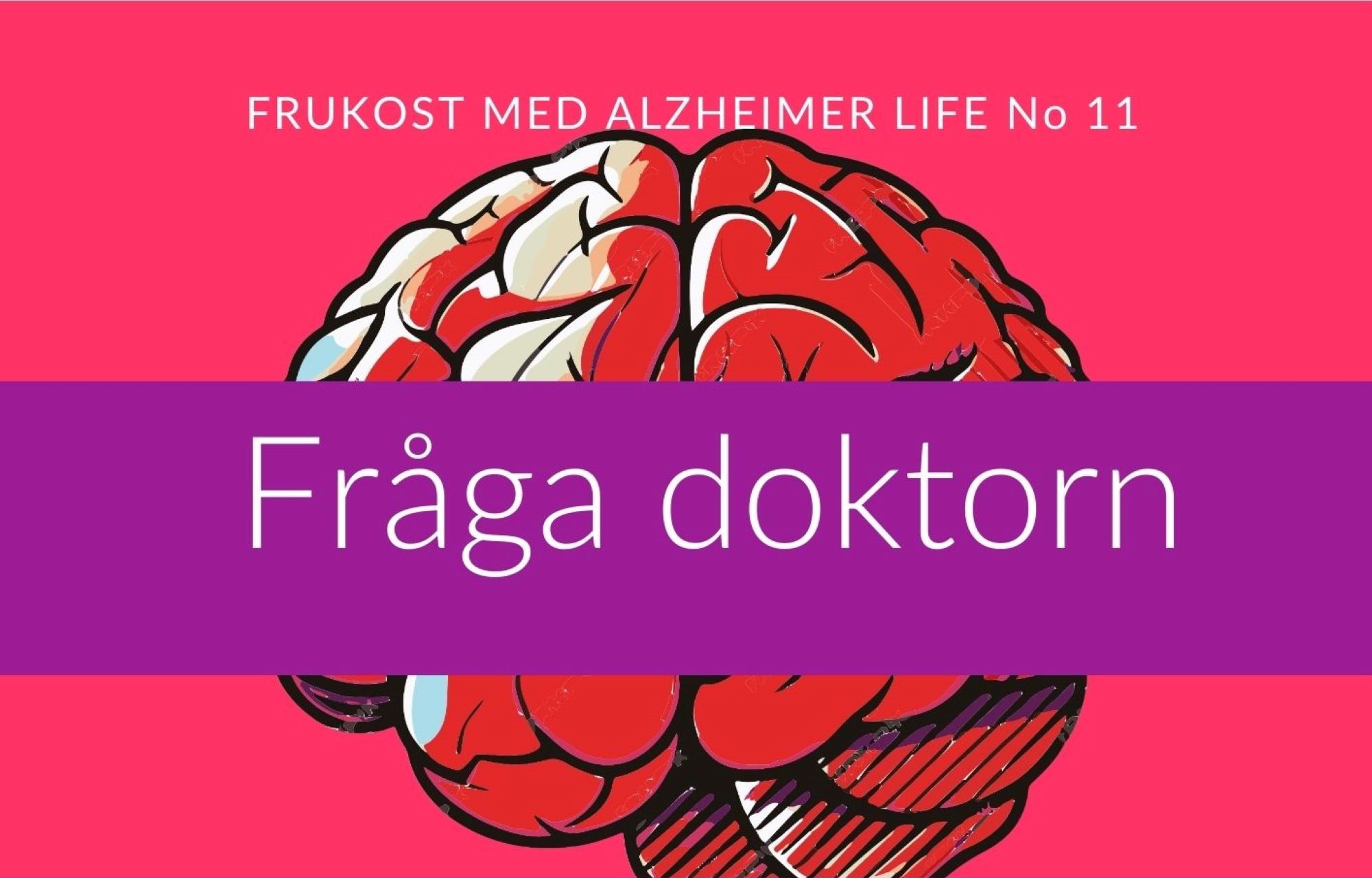 PODCAST FRÅN FRUKOST MED ALZHEIMER LIFE MED TEMA ”FRÅGA DOKTORN”